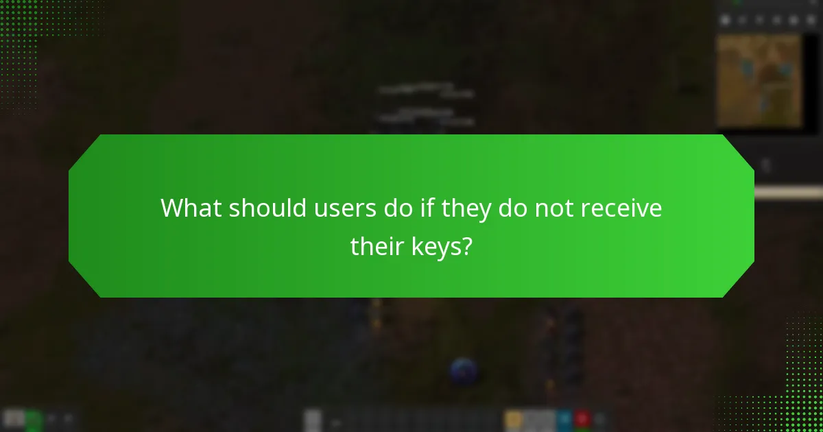 What should users do if they do not receive their keys?